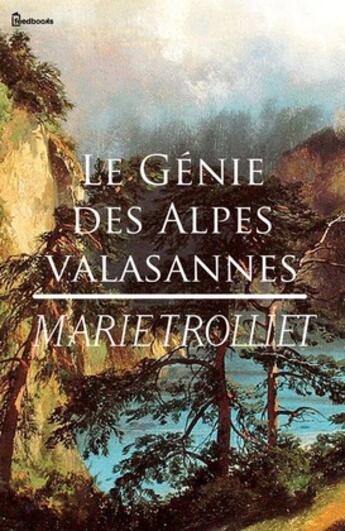 Couverture du livre « Le Génie des Alpes valaisannes  » de Marie Trolliet aux éditions 