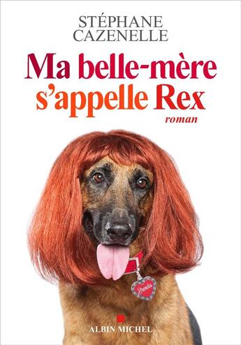 Couverture du livre « Ma belle-mère s'appelle Rex » de Stephane Cazenelle aux éditions Albin Michel