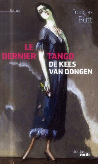Couverture du livre « Le dernier tango de Kees Van Dongen » de Francois Bott aux éditions Cherche Midi