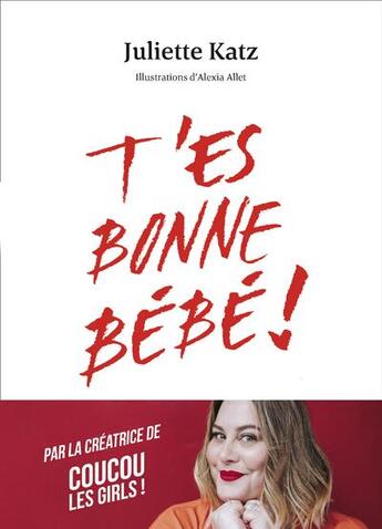 Couverture du livre « T'es bonne bébé ! » de Juliette Katz et Laurence Revol et Alexia Allet aux éditions First