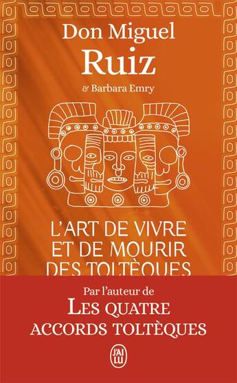 Couverture du livre « L'art de vivre et de mourir des Toltèques » de Miguel Ruiz aux éditions J'ai Lu