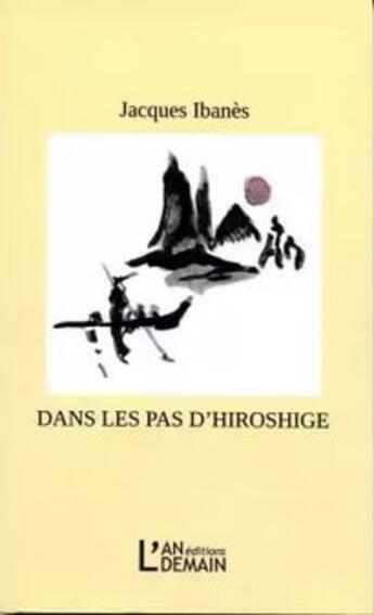 Couverture du livre « Dans les pas d'Hiroshige » de Ibanes Jacques aux éditions L'an Demain