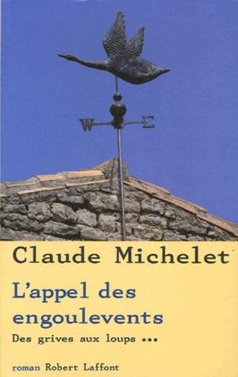 Couverture du livre « L'appel des engoulevents t.3 ; des grives aux loups » de Claude Michelet aux éditions Robert Laffont