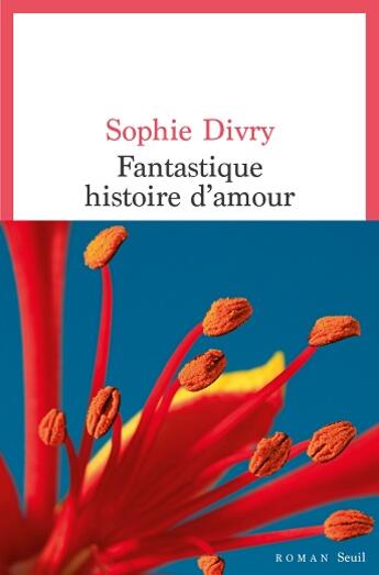 Couverture du livre « Fantastique histoire d'amour » de Sophie Divry aux éditions Seuil