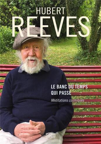 Couverture du livre « Le banc du temps qui passe ; méditations cosmiques » de Hubert Reeves aux éditions Seuil