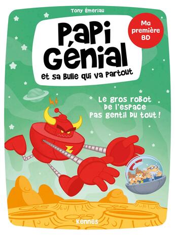 Couverture du livre « Papi Génial et sa bulle qui va partout T.1 ; le gros robot de l'espace pas gentil du tout » de Tony Emeriau aux éditions Kennes Editions