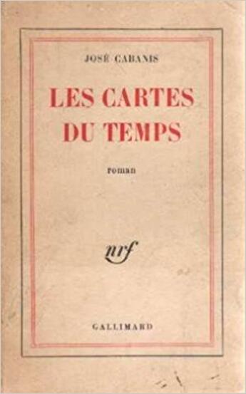 Couverture du livre « Les cartes du temps » de Jose Cabanis aux éditions Gallimard