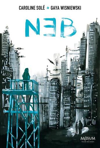 Couverture du livre « NEB » de Caroline Sole et Gaya Wisniewski aux éditions Ecole Des Loisirs