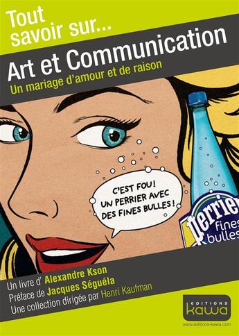 Couverture du livre « Tout Savoir Sur... Art Et Communication - Un Mariage D'Amour Et De Raison » de Alexandre Kson aux éditions Kawa