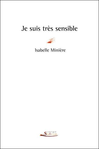 Couverture du livre « Je suis très sensible » de Isabelle Miniere aux éditions Serge Safran