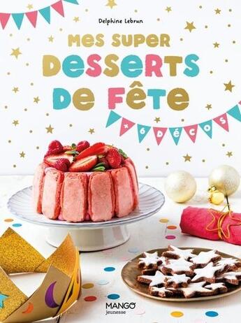 Couverture du livre « Mes super desserts de fête » de Delphine Lebrun et Sophie Dumont aux éditions Mango