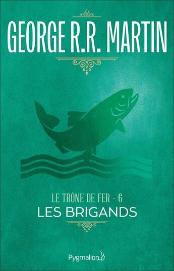 Couverture du livre « Le trône de fer T.6 ; les brigands » de George R. R. Martin aux éditions Pygmalion