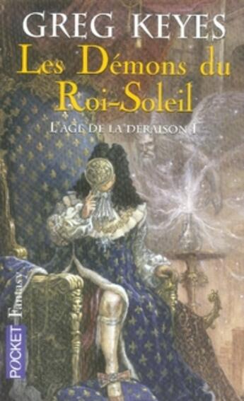 Couverture du livre « L'âge de la déraison Tome 1 : Les démons du roi soleil » de J. Gregory Keyes aux éditions Pocket