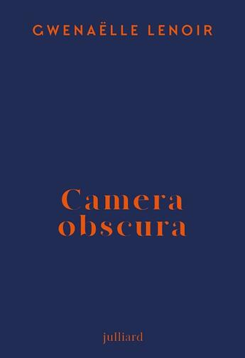 Couverture du livre « Camera obscura » de Gwenaelle Lenoir aux éditions Julliard