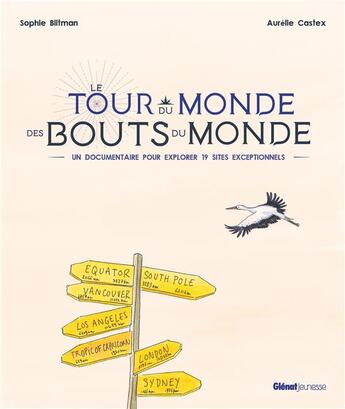 Couverture du livre « Le Tour du monde des bouts du monde : Un documentaire pour explorer 19 sites exceptionnels » de Sophie Blitman et Aurelie Castex aux éditions Glenat Jeunesse