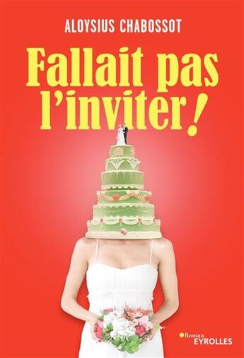 Couverture du livre « Fallait pas l'inviter » de Aloysius Chabossot aux éditions Eyrolles