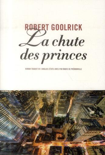 Couverture du livre « La chute des princes » de Robert Goolrick aux éditions Anne Carriere