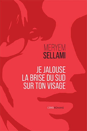 Couverture du livre « Je jalouse la brise du sud sur ton visage » de Meryem Sellami aux éditions Ceres Editions