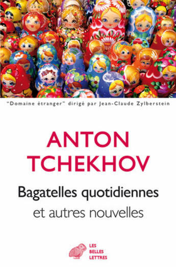 Couverture du livre « Bagatelles quotidiennes » de Anton Tchekhov aux éditions Belles Lettres
