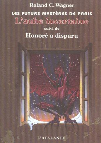 Couverture du livre « Les futurs mystères de Paris Tome 4 : L'Aube incertaine » de Roland C. Wagner aux éditions L'atalante