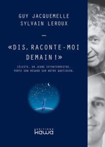 Couverture du livre « Dis, raconte-moi demain ! » de Guy Jacquemelle aux éditions Kawa