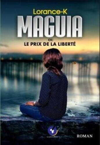 Couverture du livre « Maguia ou le prix de la liberté » de Lorance-K aux éditions La Jeune Plume