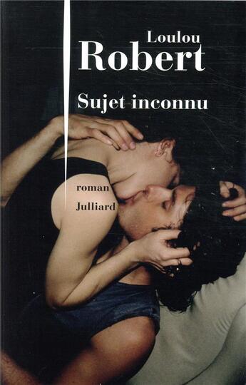 Couverture du livre « Sujet inconnu » de Loulou Robert aux éditions Julliard