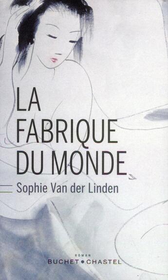 Couverture du livre « La fabrique du monde » de Sophie Van Der Linden aux éditions Buchet Chastel