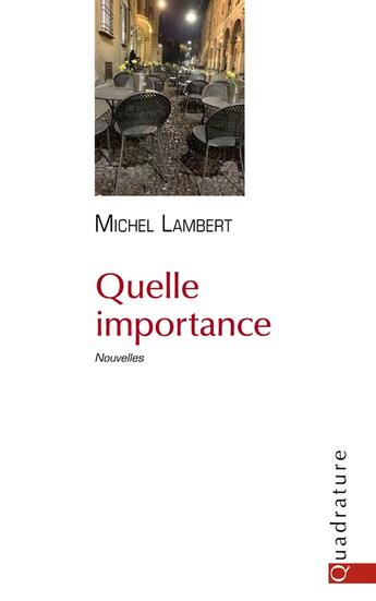 Couverture du livre « Quelle importance » de Michel Lambert aux éditions Quadrature