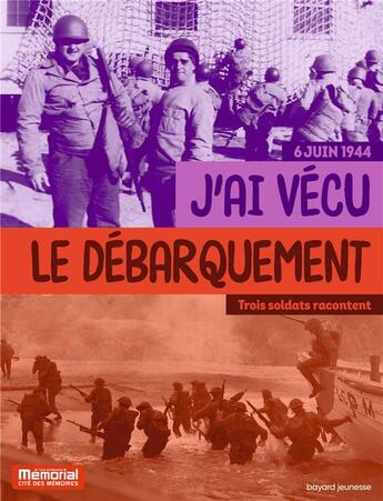 Couverture du livre « 6 juin 1944 : j'ai vécu le débarquement ; Trois soldats racontent » de Pascal Dolemieux et Pierrette Rieublandou Gourand aux éditions Bayard Jeunesse