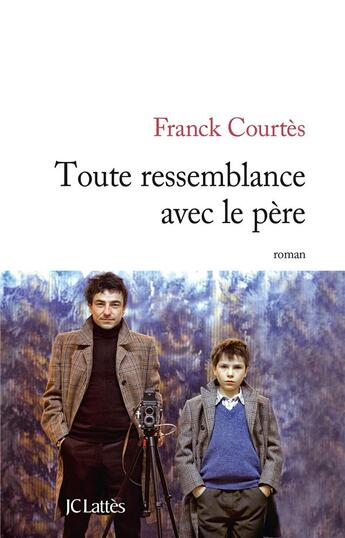 Couverture du livre « Toute ressemblance avec le père » de Franck Courtes aux éditions Lattes
