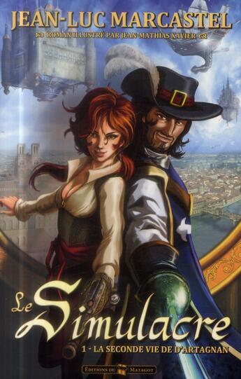 Couverture du livre « Le simulacre tome 1 : La seconde vie de d'Artagnan » de Jean-Luc Marcastel et Jean-Mathias Xavier aux éditions Matagot