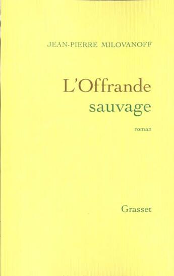 Couverture du livre « L'offrande sauvage » de Milovanoff J-P. aux éditions Grasset Et Fasquelle