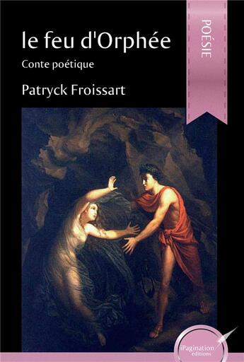 Couverture du livre « Le feu d'Orphée » de Patryck Froissart aux éditions Ipagination Editions