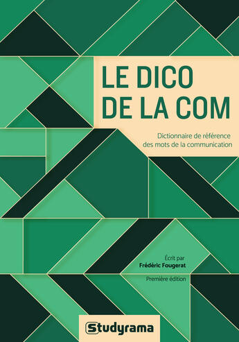 Couverture du livre « Le dico de la com ; les mots de la communication d'hier et aujourd'hui » de Frederic Fougerat aux éditions Studyrama