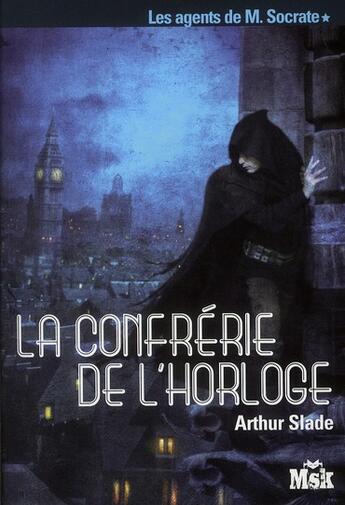 Couverture du livre « Les agents de M. Socrate tome 1 : La confrérie de l'horloge » de Arthur Slade aux éditions Editions Du Masque