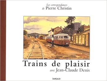 Couverture du livre « Les correspondances de Pierre Christin avec.... : Trains de plaisir » de Pierre Christin aux éditions Dargaud