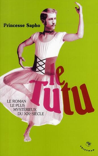 Couverture du livre « Le tutu ; le roman le plus mystérieux du XIX siècle » de Princesse Sapho aux éditions Tristram