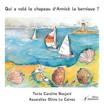 Couverture du livre « Qui a vole le chapeau d'annick la bernique ? » de Caroline Boujard aux éditions Stellamaris