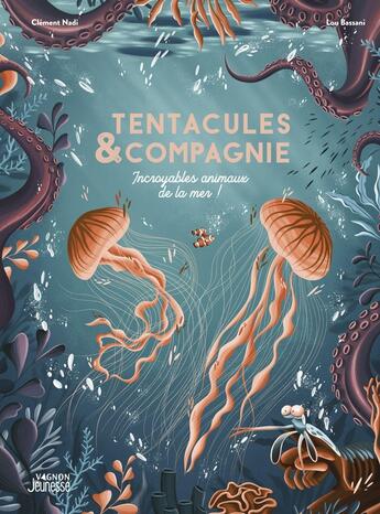 Couverture du livre « Tentacules & compagnie : Incroyables animaux de la mer ! » de Clement Nadi et Lou Bassani aux éditions Vagnon