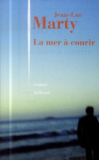 Couverture du livre « La mer à courir » de Jean-Luc Marty aux éditions Julliard