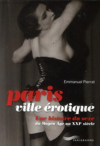 Couverture du livre « Paris, ville érotique » de Emmanuel Pierrat aux éditions Parigramme