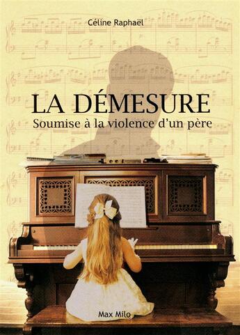 Couverture du livre « La démesure ; soumise à la violence d'un père » de Celine Raphael aux éditions Max Milo