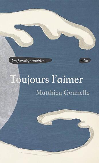 Couverture du livre « Toujours l’aimer » de Matthieu Gounelle aux éditions Arlea