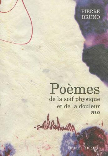 Couverture du livre « Poemes De La Soif Physique Et De La Douleur Mo » de Pierre Bruno aux éditions Le Bleu Du Ciel