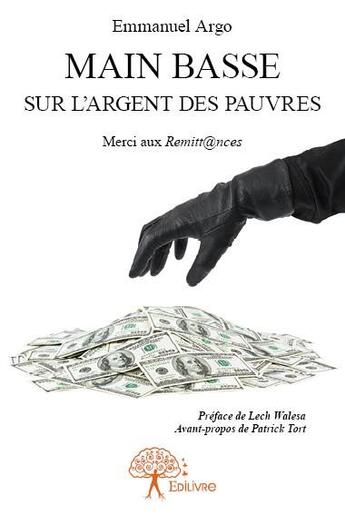 Couverture du livre « Main basse sur l'argent des pauvres » de Emmanuel Argo aux éditions Edilivre-aparis