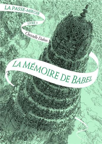 Couverture du livre « Le passe-miroir tome 3 : La mémoire de Babel » de Christelle Dabos aux éditions Gallimard-jeunesse