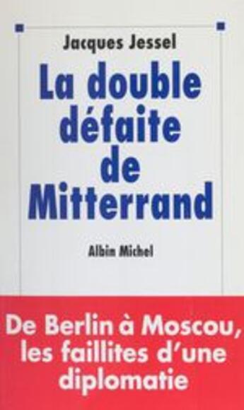 Couverture du livre « La double défaite de Mitterrand » de Jacques Jessel aux éditions Albin Michel