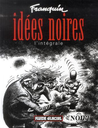 Couverture du livre « Idees Noires ; Idées Noires ; Intégrale » de Franquin aux éditions Fluide Glacial