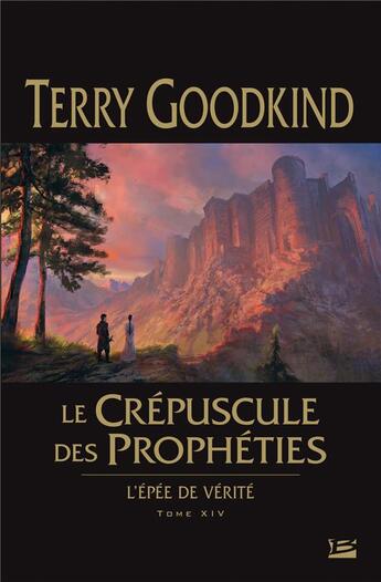 Couverture du livre « L'Épée de Vérité T.14 ; le crépuscule des prophéties » de Terry Goodkind aux éditions Bragelonne